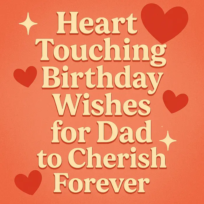 Heart Touching Birthday Wishes for Dad to Cherish Forever